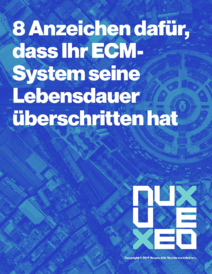 8 Zeichen, dass Ihr ECM-System über seine Nutzungsdauer hinausgeht