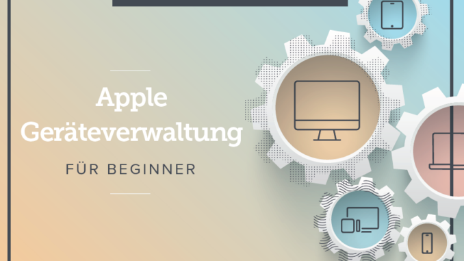 Gewusst wie: Apple-Geräteverwaltung für Einsteiger