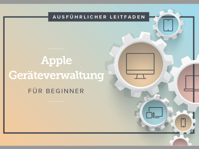 Gewusst wie: Apple-Geräteverwaltung für Einsteiger